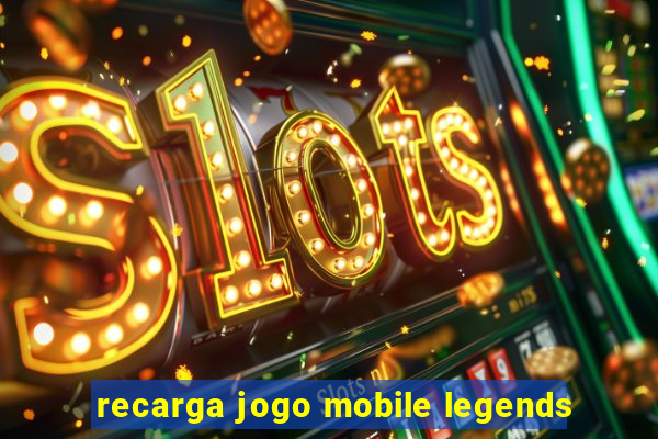 recarga jogo mobile legends